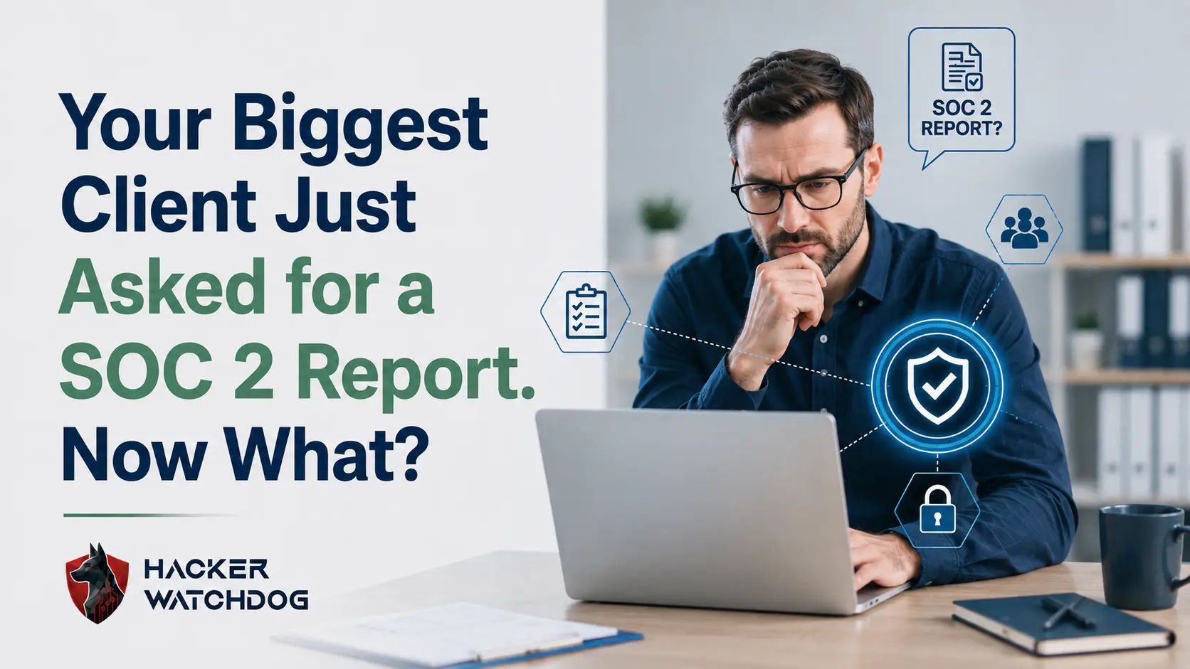 Your Biggest Client Just Asked for a SOC 2 Report